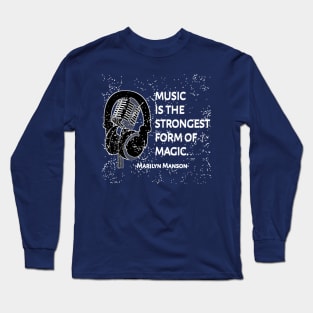 Music Is The Strongest Form Of Magic ... Marilyn Manson Quotes Long Sleeve T-Shirt